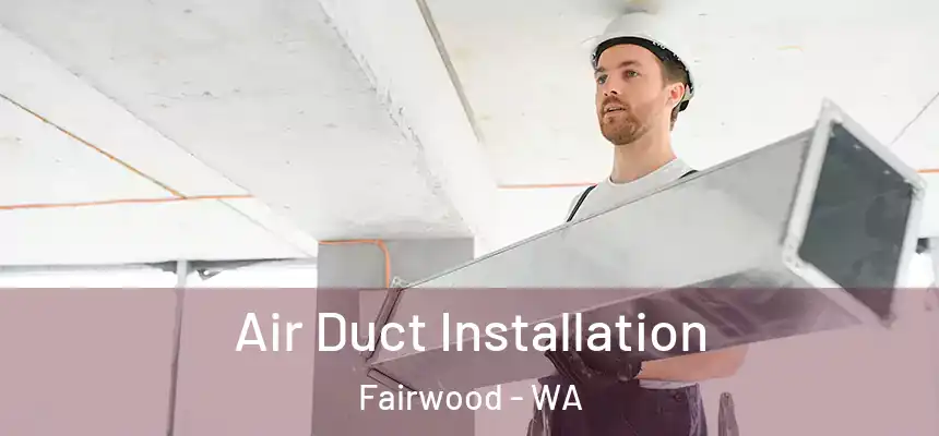 Air Duct Installation Fairwood - WA