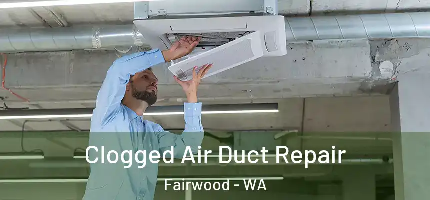 Clogged Air Duct Repair Fairwood - WA