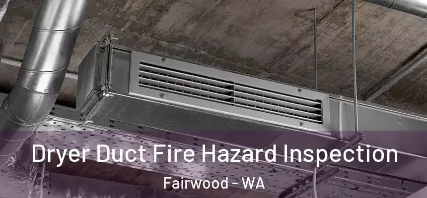  Dryer Duct Fire Hazard Inspection Fairwood - WA