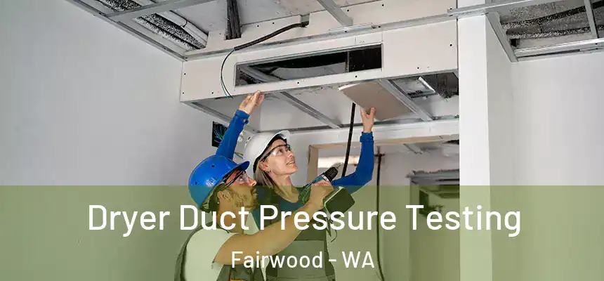  Dryer Duct Pressure Testing Fairwood - WA