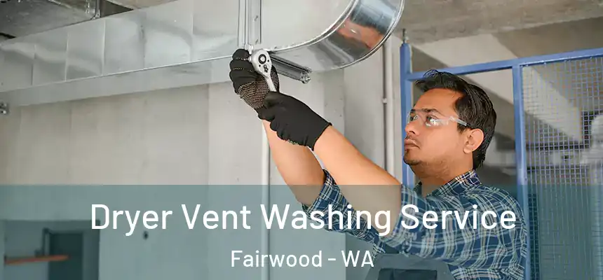 Dryer Vent Washing Service Fairwood - WA