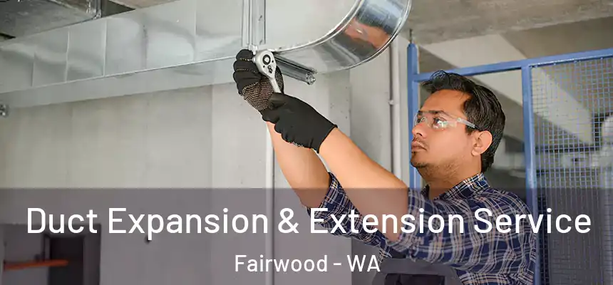 Duct Expansion & Extension Service Fairwood - WA