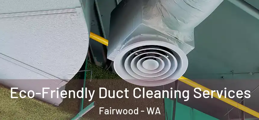  Eco-Friendly Duct Cleaning Services Fairwood - WA