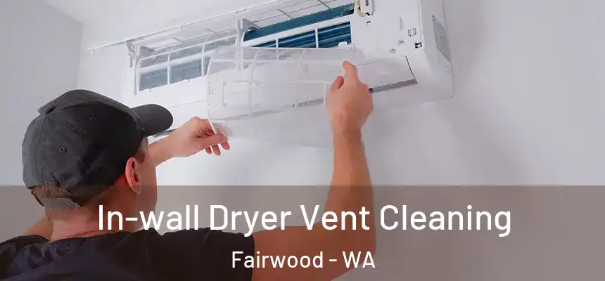  In-wall Dryer Vent Cleaning Fairwood - WA