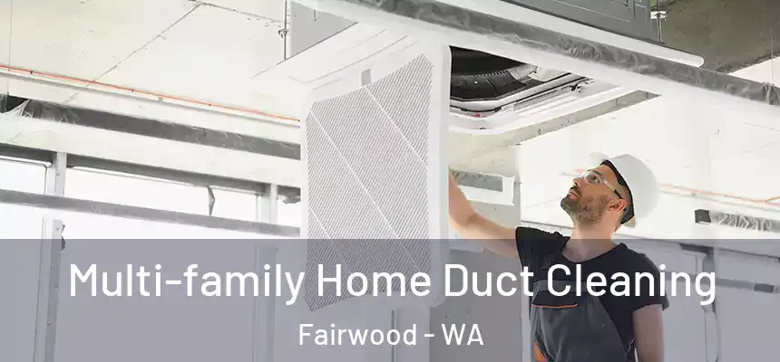  Multi-family Home Duct Cleaning Fairwood - WA