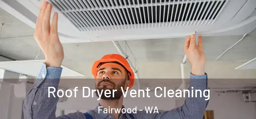  Roof Dryer Vent Cleaning Fairwood - WA
