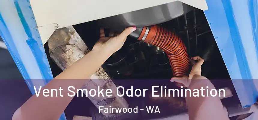 Vent Smoke Odor Elimination Fairwood - WA