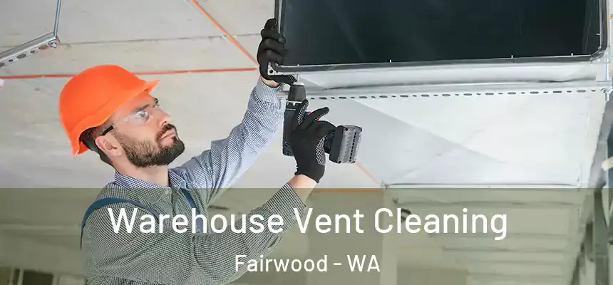  Warehouse Vent Cleaning Fairwood - WA
