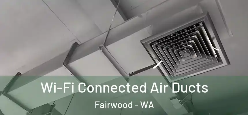  Wi-Fi Connected Air Ducts Fairwood - WA